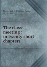 The class-meeting : in twenty short chapters