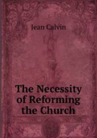 The Necessity of Reforming the Church
