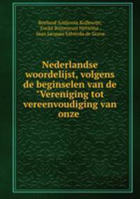 Nederlandse woordelijst, volgens de beginselen van de "Vereniging tot vereenvoudiging van onze .