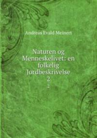 Naturen og Menneskelivet: en folkelig Jordbeskrivelse. 2