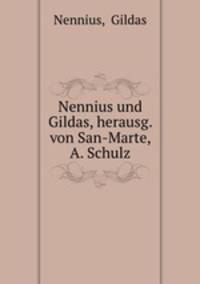 Nennius und Gildas, herausg. von San-Marte, A. Schulz