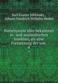 Natursystem aller bekannten in- und auslndischen Insekten, als eine Fortsetzung der von .. 4