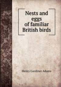 Nests and eggs of familiar British birds