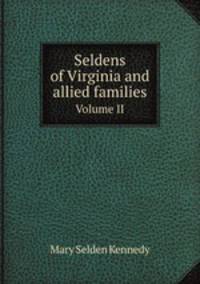 Seldens of Virginia and allied families. Volume II