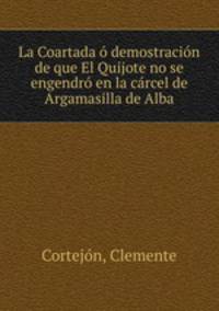 La Coartada demostracin de que El Quijote no se engendr en la crcel de Argamasilla de Alba