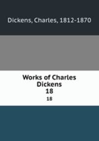 Works of Charles Dickens. 18