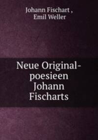 Neue Original-poesieen Johann Fischarts