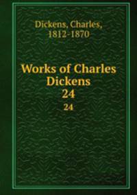 Works of Charles Dickens. 24