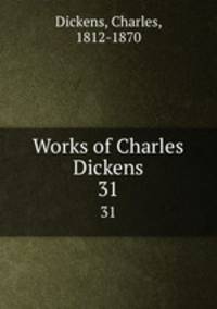 Works of Charles Dickens. 31