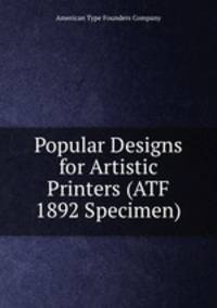 Popular Designs for Artistic Printers (ATF 1892 Specimen)