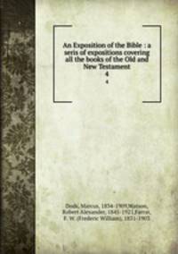 An Exposition of the Bible : a seris of expositions covering all the books of the Old and New Testament. 4