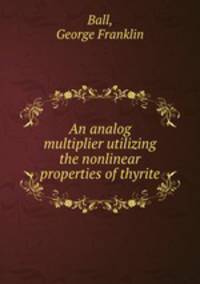 An analog multiplier utilizing the nonlinear properties of thyrite.