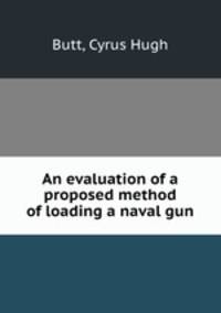An evaluation of a proposed method of loading a naval gun.