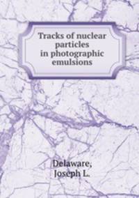Tracks of nuclear particles in photographic emulsions.