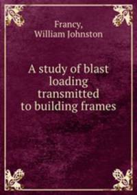 A study of blast loading transmitted to building frames.