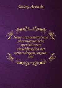 Neue arzneimittel und pharmazeutische spezialitaten, einschliesslich der neuen drogen, organ-und .
