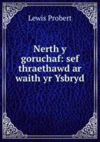 Nerth y goruchaf: sef thraethawd ar waith yr Ysbryd