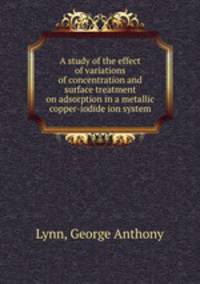 A study of the effect of variations of concentration and surface treatment on adsorption in a metallic copper-iodide ion system.