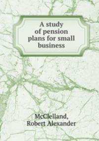 A study of pension plans for small business.