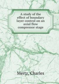 A study of the effect of boundary layer control on an axial flow compressor stage.