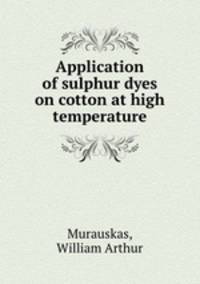 Application of sulphur dyes on cotton at high temperature.