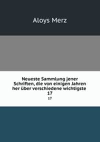 Neueste Sammlung jener Schriften, die von einigen Jahren her ber verschiedene wichtigste .. 17