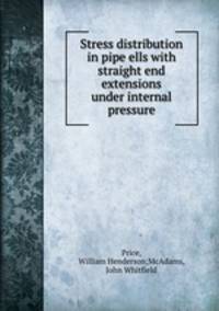 Stress distribution in pipe ells with straight end extensions under internal pressure