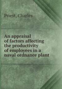 An appraisal of factors affecting the productivity of employees in a naval ordnance plant.
