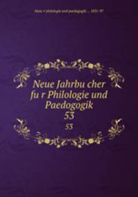 Neue Jahrbucher fur Philologie und Paedogogik. 53