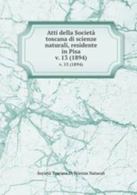Atti della Societ toscana di scienze naturali, residente in Pisa. v. 13 (1894)