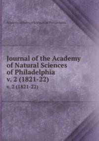 Journal of the Academy of Natural Sciences of Philadelphia. v. 2 (1821-22)