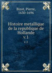 Histoire metallique de la republique de Hollande.. v.1