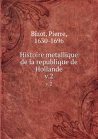 Histoire metallique de la republique de Hollande.. v.2