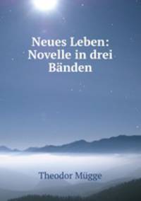 Neues Leben: Novelle in drei Bnden.