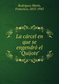 La crcel en que se engendr el "Quijote"