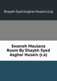 Swaneh Maulana Room By Shaykh Syed Asghar Husain (r.a)