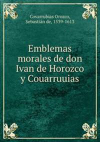 Emblemas morales de don Ivan de Horozco y Couarruuias