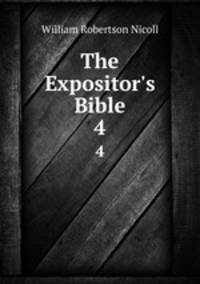 The Expositor`s Bible. 4