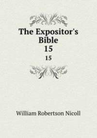 The Expositor`s Bible. 15