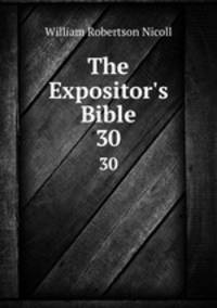 The Expositor`s Bible. 30