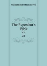 The Expositor`s Bible. 22