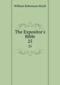 The Expositor`s Bible. 25