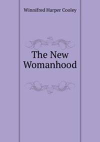 The New Womanhood .