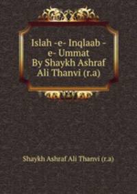 Islah -e- Inqlaab -e- Ummat By Shaykh Ashraf Ali Thanvi (r.a)