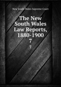 The New South Wales Law Reports, 1880-1900. 7
