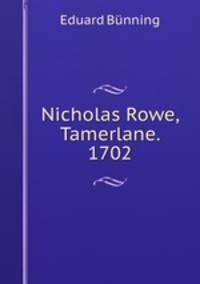 Nicholas Rowe, Tamerlane. 1702.
