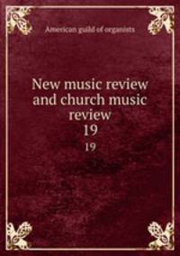 New music review and church music review. 19