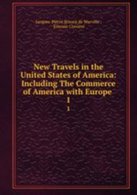 New Travels in the United States of America: Including The Commerce of America with Europe .. 1