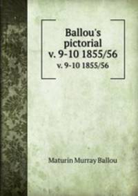 Ballou`s pictorial. v. 9-10 1855/56
