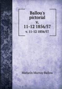 Ballou`s pictorial. v. 11-12 1856/57